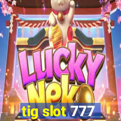tig slot 777